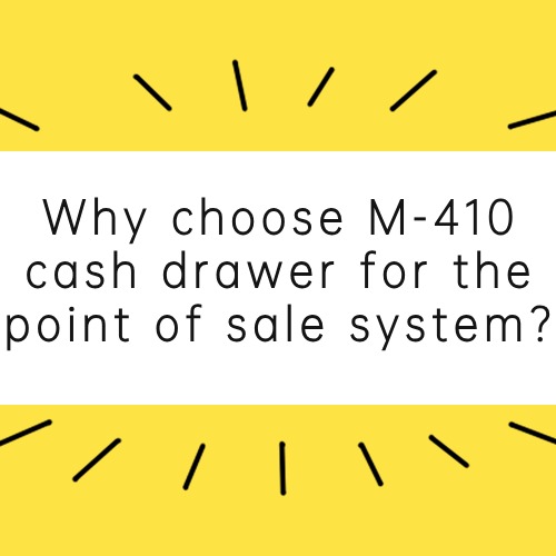 Why choose M-410 cash drawer for the point of sale system?